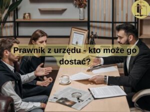 Prawnik z urzędu - kto może go dostać