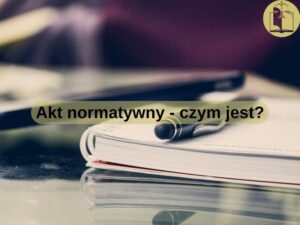 Akt normatywny - czym jest