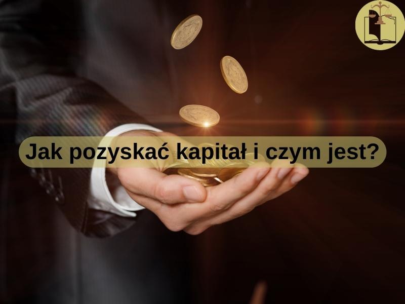 Jak pozyskać kapitał i czym jest?