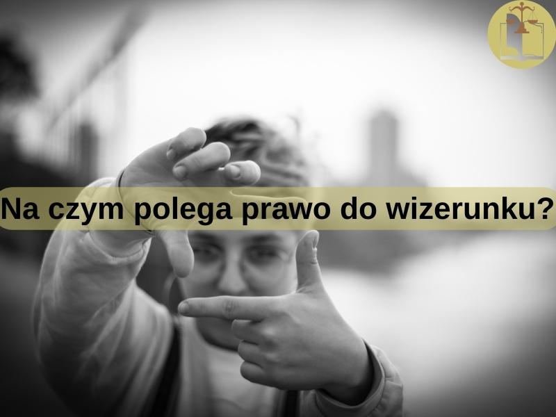 Na czym polega prawo do wizerunku