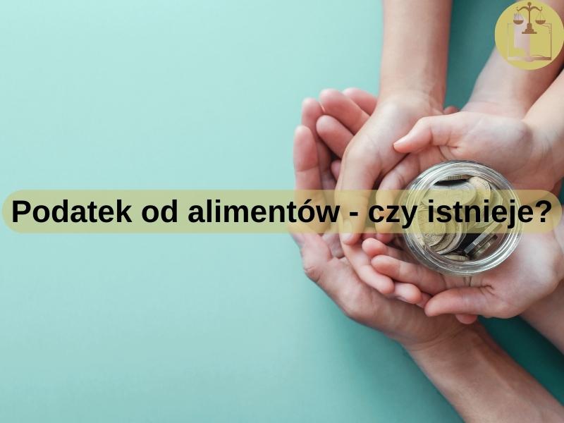 Podatek od alimentów - czy istnieje