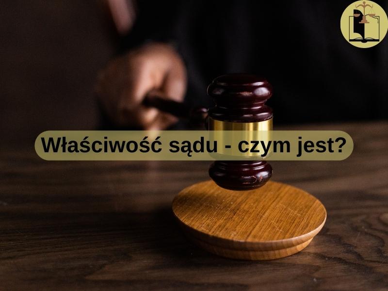 Właściwość sądu - czym jest