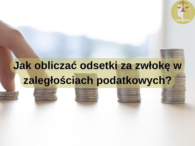 Jak obliczać odsetki za zwłokę w zaległościach podatkowych