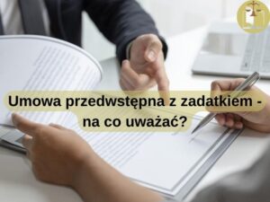 Umowa przedwstępna z zadatkiem - na co uważać