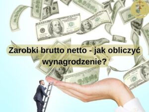 Zarobki brutto netto - jak obliczyć wynagrodzenie
